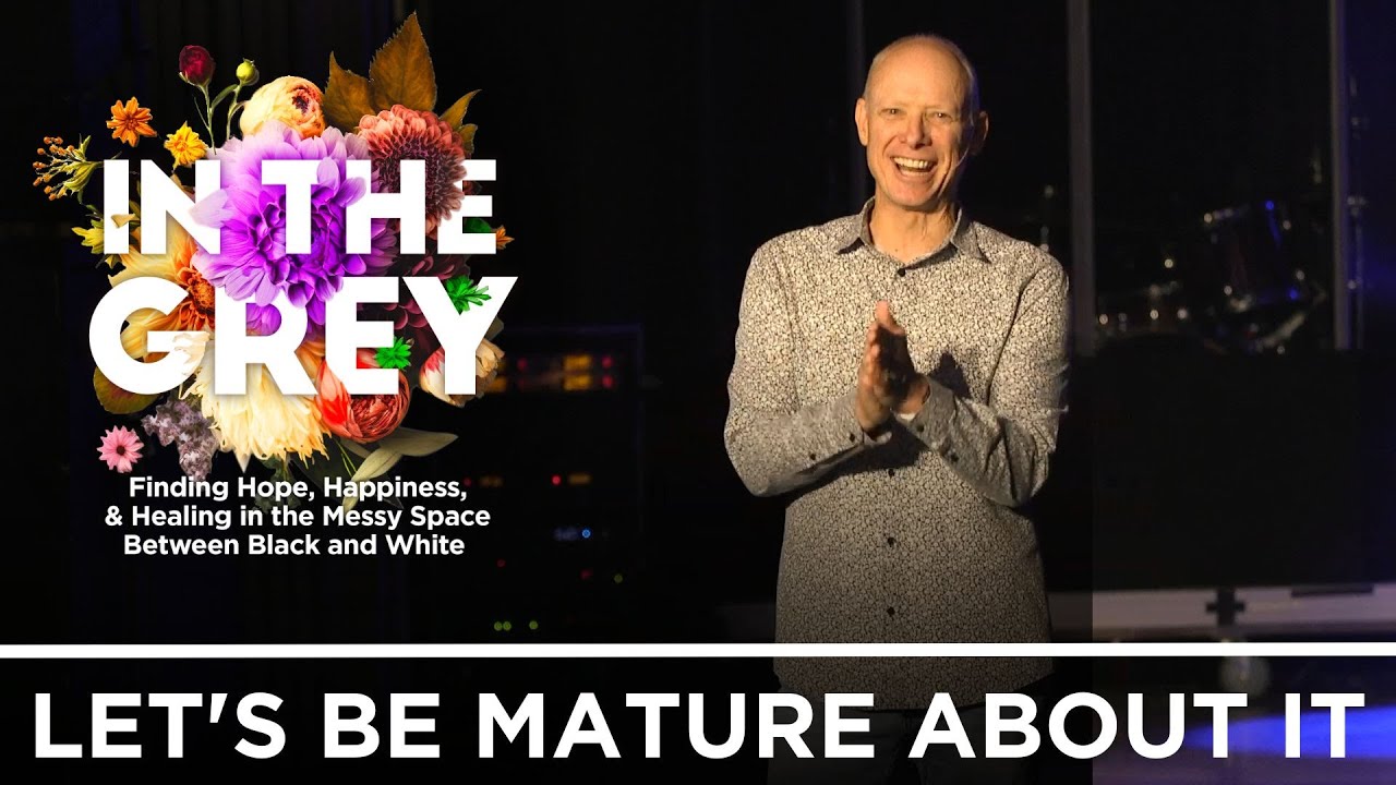 Let's Be Mature About It - Summit Church